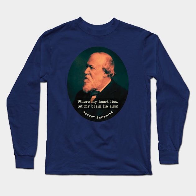 Robert Browning portrait and  quote: Where my heart lies, let my brain lie also! Long Sleeve T-Shirt by artbleed